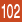 102