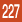 227