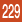 229