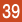 39