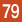 79