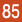 85